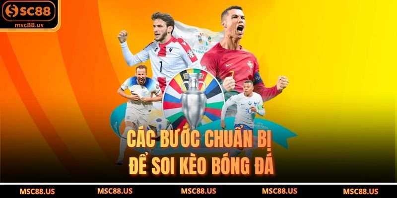 Các bước chuẩn bị để soi kèo bóng đá