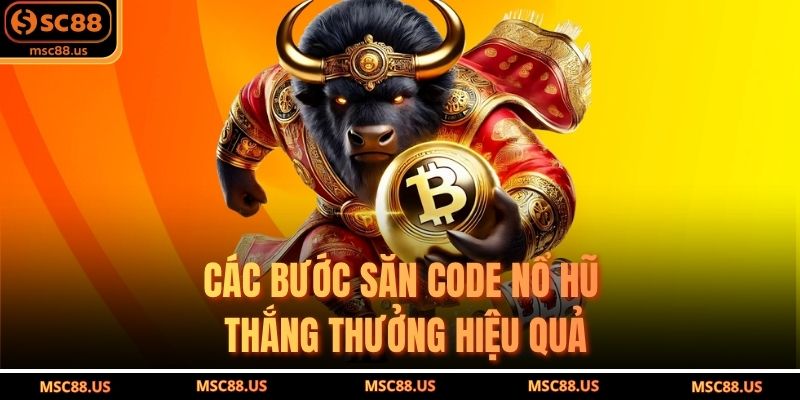Các bước săn code nổ hũ thắng thưởng hiệu quả