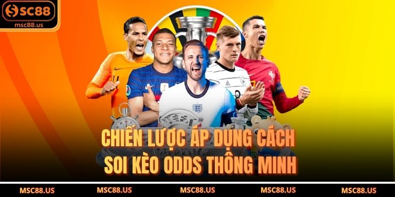 Chiến lược áp dụng cách soi kèo odds thông minh