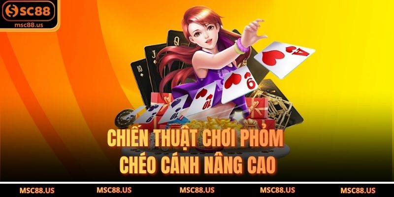 Chiến thuật chơi phỏm chéo cánh nâng cao