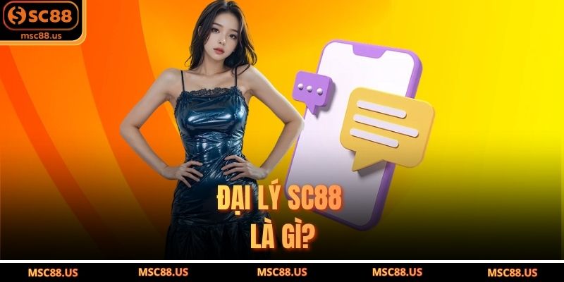 Đại lý SC88 là gì?