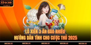 Lô Xiên 3 Ăn Bao Nhiêu – Hướng Dẫn Tính Cho Cược Thủ 2025
