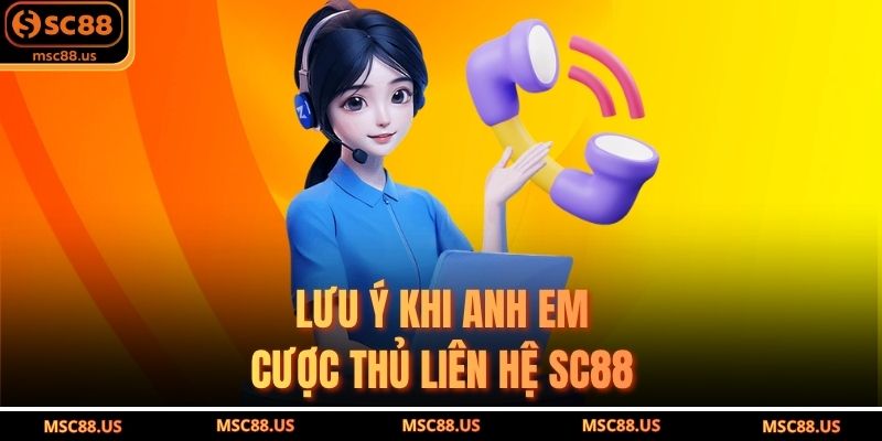 Lưu Ý Khi Anh Em Cược Thủ Liên Hệ SC88