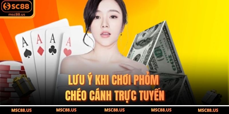 Lưu ý khi chơi phỏm chéo cánh trực tuyến