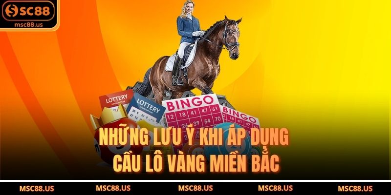 Những lưu ý khi áp dụng cầu lô vàng miền Bắc